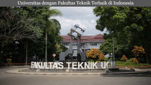 Empat Referensi Universitas dengan Fakultas Teknik Terbaik di Indonesia Terbaru 2023