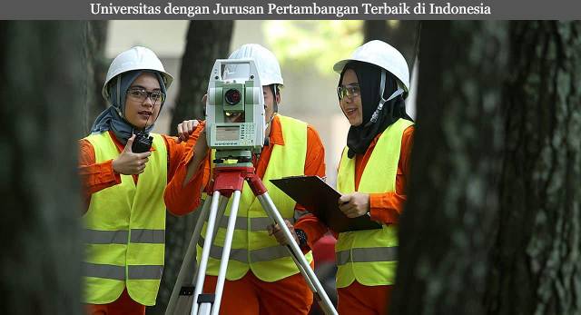 5 Rekomendasi Universitas dengan Jurusan Pertambangan Terbaik di Indonesia Terbaru