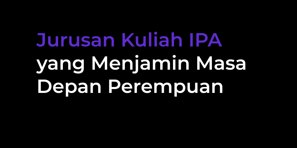 Informasi Jurusan Kuliah IPA Menjamin Masa Depan